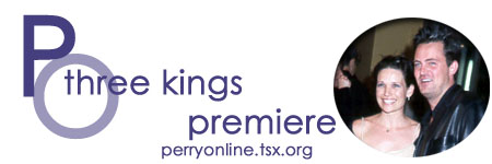 :: Perry Online ::  Three Kings Premiere ::